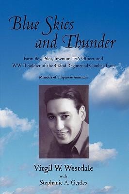 Blue Skies and Thunder: Farm Boy, Pilot, Inventor, Tsa Officer, and WW II Soldier of the 442nd Regimental Combat Team