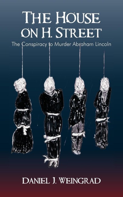 The House on H. Street: The Conspiracy to Murder Abraham Lincoln