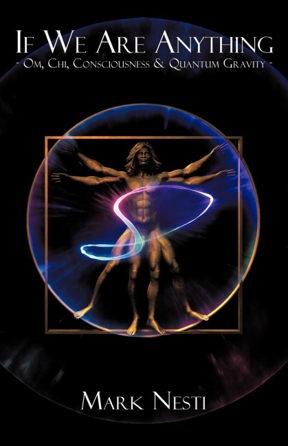If We Are Anything: OM, Chi, Consciousness & Quantum gravity
