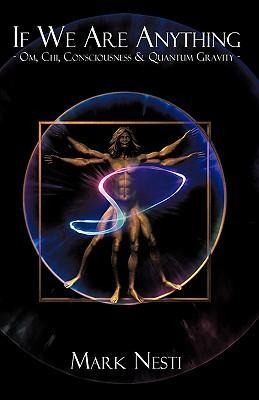 If We Are Anything: OM, Chi, Consciousness & Quantum gravity
