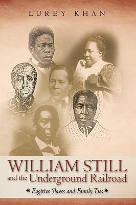 William Still and the Underground Railroad: Fugitive Slaves and Family Ties