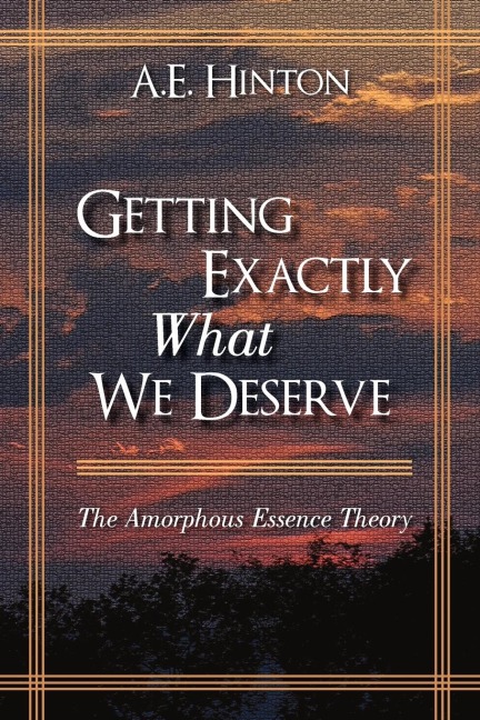Getting Exactly What We Deserve: The Amorphous Essence Theory
