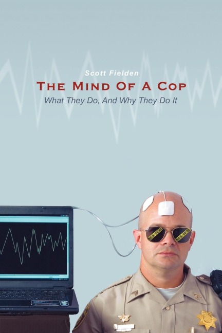 The Mind Of A Cop: What They Do, And Why They Do It