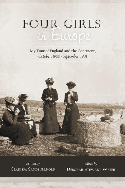 Four Girls in Europe: Four Girls in Europe; My Tour of England and the Continent, October, 1900 - September, 1901