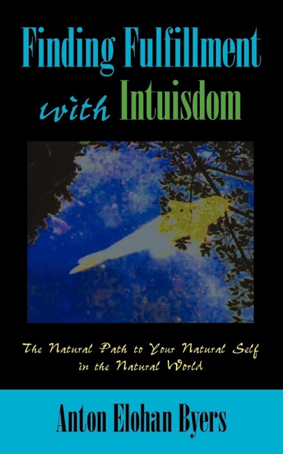 Finding Fulfillment with Intuisdom: The Natural Path to Your Natural Self in The Natural World