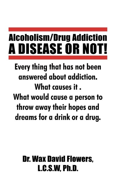 Alcoholism/Drug Addiction: A DISEASE OR             NOT!, What causes alcoholism and Drug Addiction.: What             Causes Alcoholism and Drug Addiction.