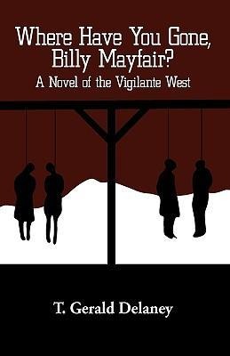 Where Have You Gone, Billy Mayfair?: A Novel of the Vigilante West