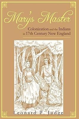 Marys Master: Colonization and the Indians in 17th Century New England