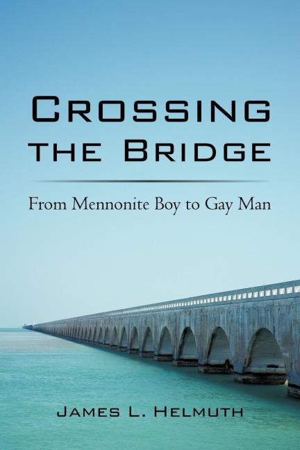 Crossing the Bridge: From Mennonite Boy to Gay Man