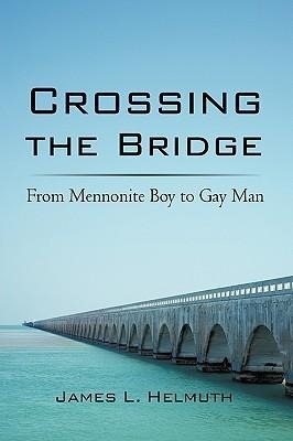 Crossing the Bridge: From Mennonite Boy to Gay Man