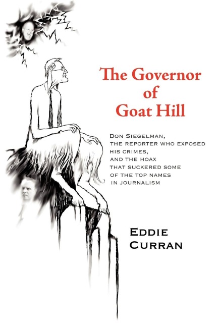 The Governor of Goat Hill: Don Siegelman, the Reporter Who Exposed His Crimes, and the Hoax That Suckered Some of the Top Names in Journalism