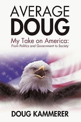 Average Doug: My Take on America: From Politics and Government to Society