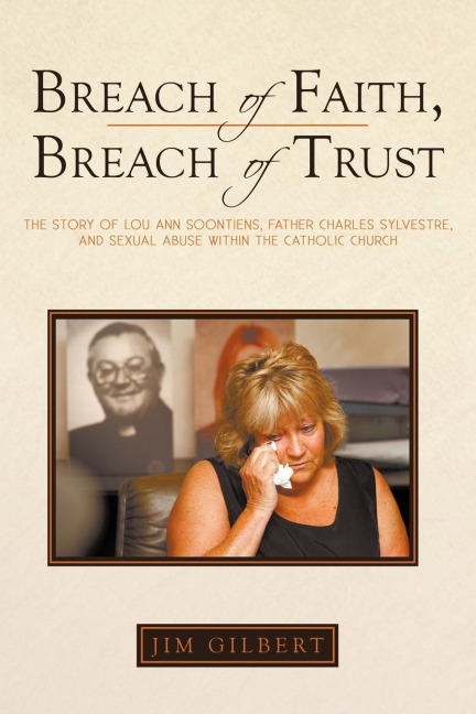 Breach of Faith, Breach of Trust: The Story of Lou Ann Soontiens, Father Charles Sylvestre, and Sexual Abuse Within the Catholic Church