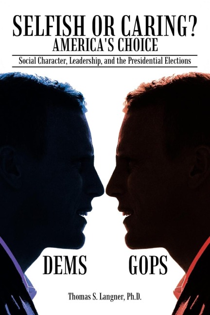 Selfish or Caring? Americas Choice: Social Character, Leadership, and the Presidential Elections