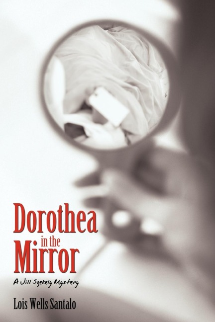 Dorothea in the Mirror: A Jill Szekely Mystery