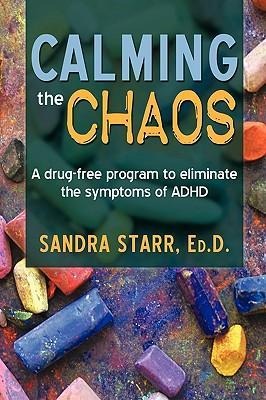 Calming the Chaos: A Drug-Free Program to Eliminate the Symptoms of ADHD