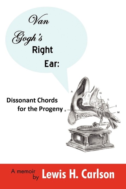 Van Goghs Right Ear: Dissonant Chords for the Progeny: A Memoir