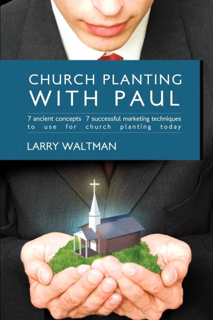 Church Planting with Paul: 7 Ancient             Concepts, 7 Successful Marketing Techniques to Use for             Church Planting Today