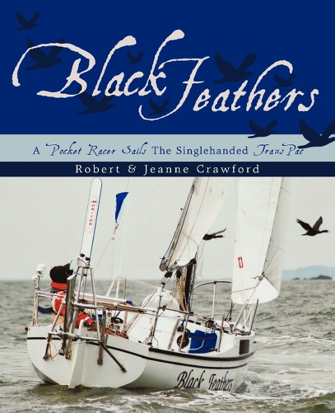Black Feathers: - A Pocket Racer Sails The Singlehanded TransPac