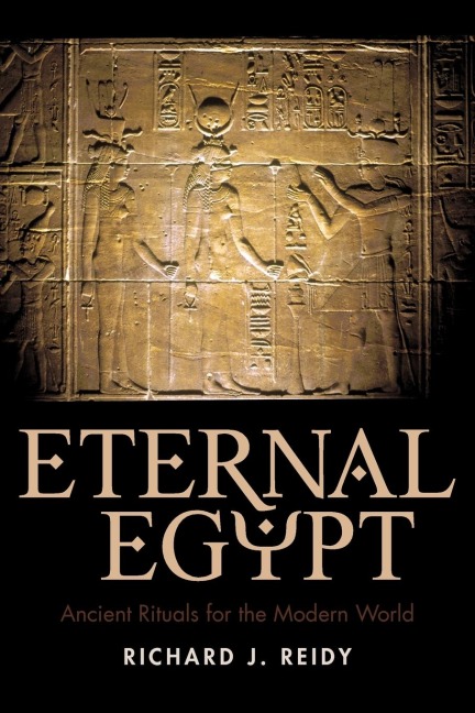 Eternal Egypt: Ancient Rituals for the Modern World