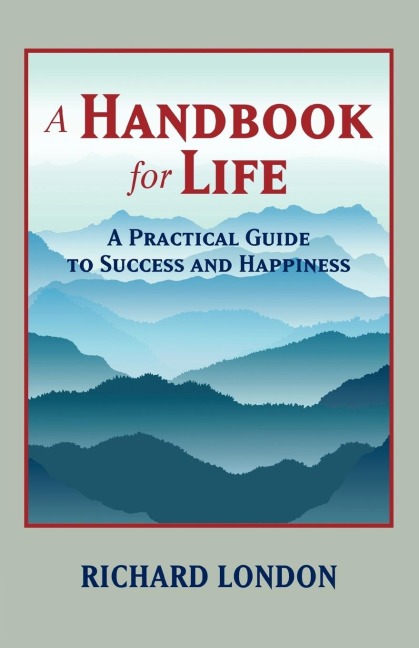 A Handbook for Life: A Practical Guide to Success and Happiness