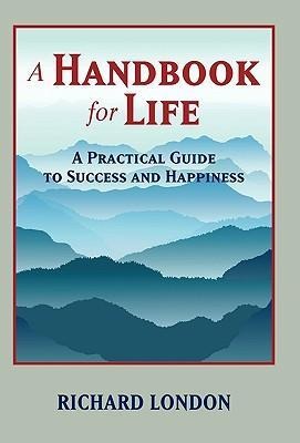 A Handbook for Life: A Practical Guide to Success and Happiness