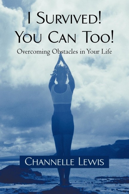 I Survived! You Can Too!: Overcoming Obstacles in Your Life