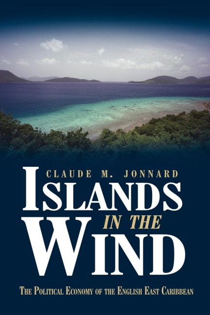 Islands in the Wind: The political economy of the English East Caribbean