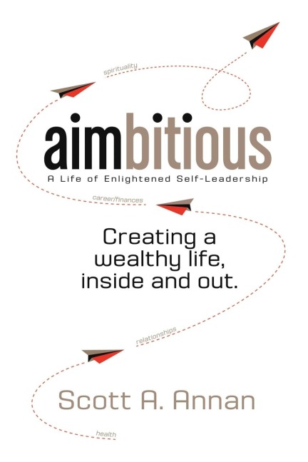 AIMbitious: A Life of Enlightened Self-Leadership: A New Philosophy on Living a Life of Passion, Purpose, and Ultimate Fulfillment