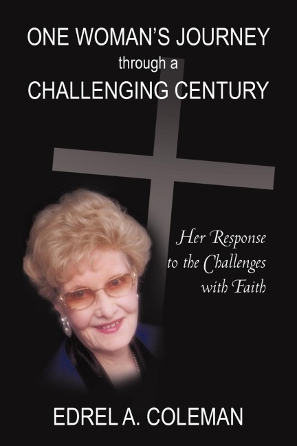 One Womans Journey Through a Challenging Century: Her Response to the Challenges with Faith