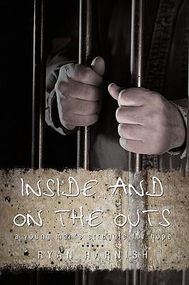 Inside and on the Outs: A Young Mans Struggle for Hope