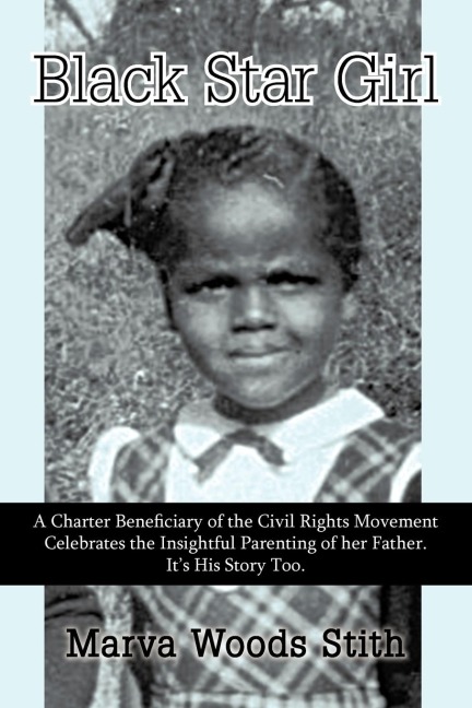 Black Star Girl: A Charter Beneficiary of the Civil Rights Movement Celebrates the Insightful Parenting of Her Father. Its His Story T