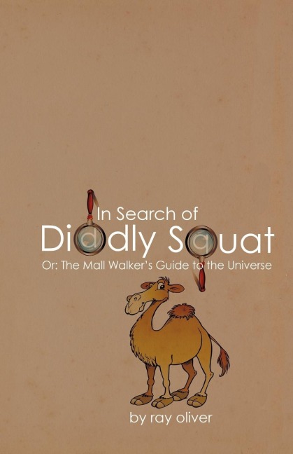 In Search of Diddly Squat: or:  The Mall Walkers Guide to the Universe