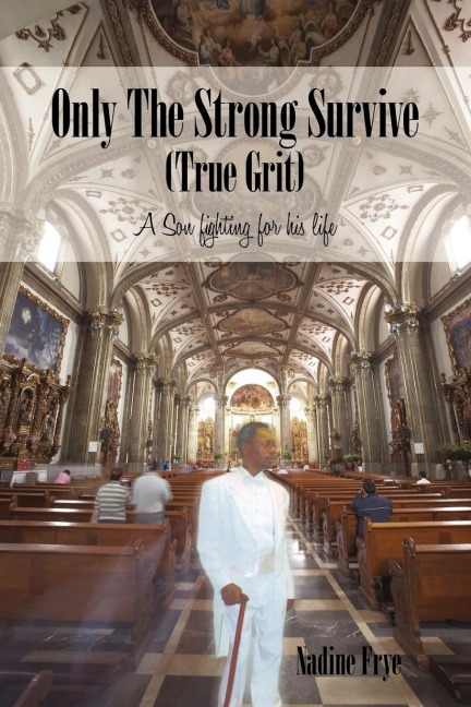 Only the Strong Survive (True Grit): A Son Fighting for His Life