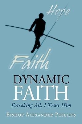 Dynamic Faith: Forsaking All, I Trust Him