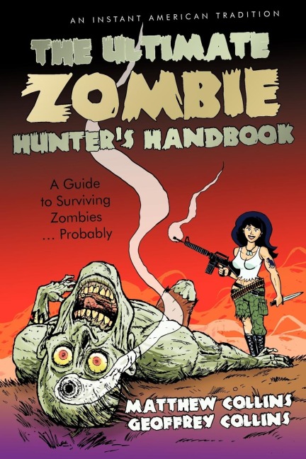The Ultimate Zombie Hunters Handbook: A Guide to Surviving Zombies ... Probably
