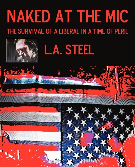 Naked at the Mic /: The Survival of a             Liberal in a Time of Peril