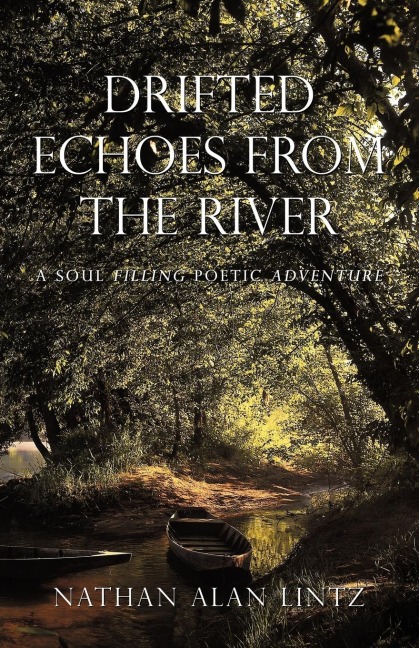 Drifted Echoes From The River: A Soul Filling Poetic Adventure