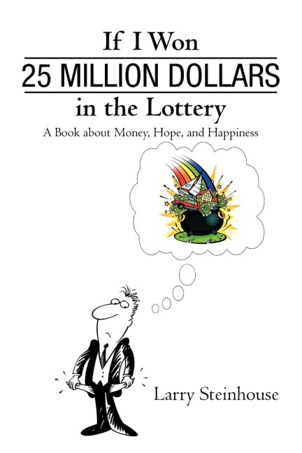 If I Won 25 Million Dollars in the Lottery: A Book about Money, Hope, and Happiness