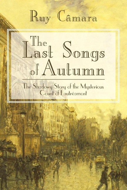 The Last Songs of Autumn: The Shadowy Story of the Mysterious Count of Lautramont