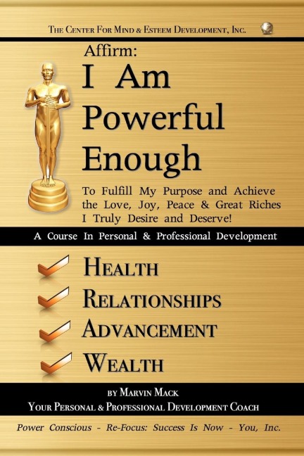 Affirm: I Am Powerful Enough: To Fulfill My Purpose and Achieve the Love, Joy, Peace & Great Riches I Truly Desire and Deserve