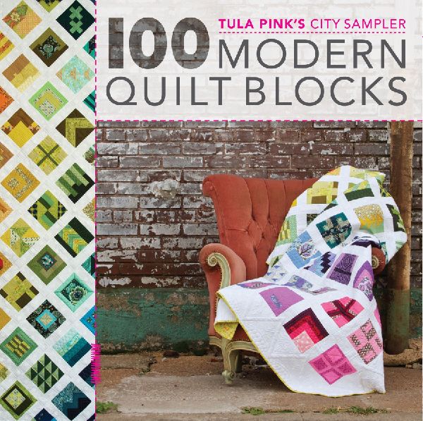 Tula Pinks City Sampler: 100 Modern Quilt Blocks