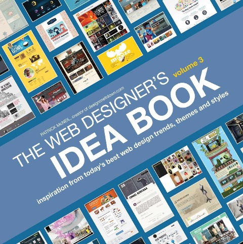 The Web Designers Idea Book, Volume 3: Inspiration from Todays Best Web Design Trends, Themes and Styles