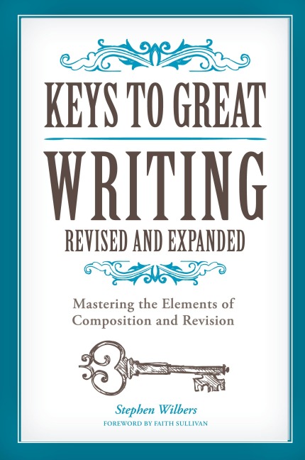 Keys to Great Writing Revised and Expanded: Mastering the Elements of Composition and Revision