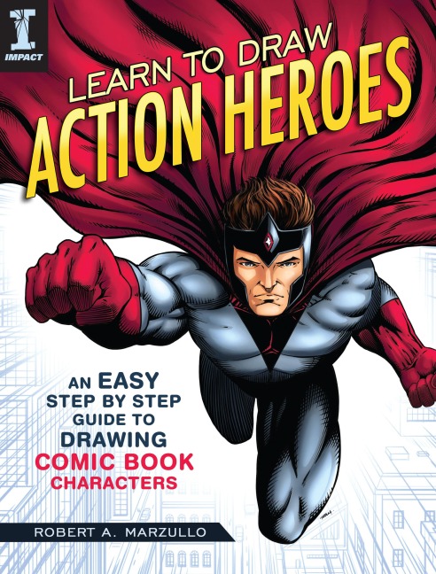 Learn to Draw Action Heroes: An Easy Step by Step Guide to Drawing Comic Book Characters