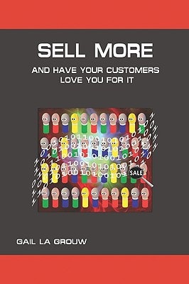Sell More And Have Your Customers Love You For It Harnessing the Power of Analytics and Sales Technologies