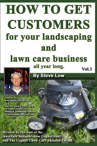 How To Get Customers For Your Landscaping And Lawn Care Business All Year Long. Anyone Can Start A Lawn Care Business, The Tricky Part Is Finding Customers. Learn How In This Book.
