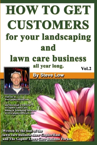 How To Get Customers For Your Landscaping And Lawn Care Business All Year Long. Anyone Can Start A Lawn Care Business, The Tricky Part Is Finding Customers. Learn How In This Book.