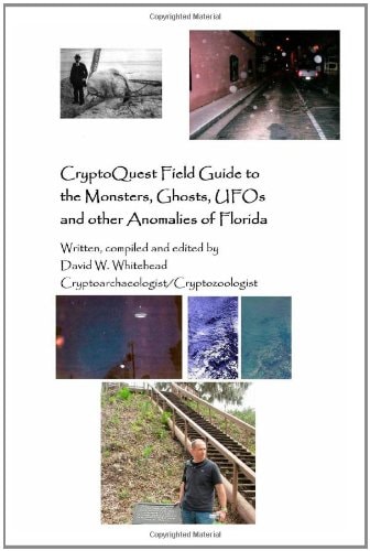 Cryptoquest Field Guide To The Monsters, Ghosts, UFOs And Other Anomalies Of Florida