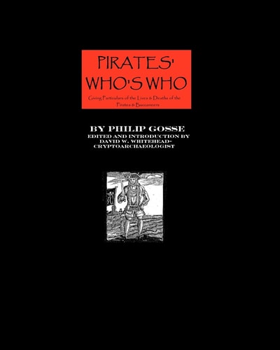 Pirates' Who's Who Giving Particulars of the Lives and Deaths of the Pirates and Buccaneers